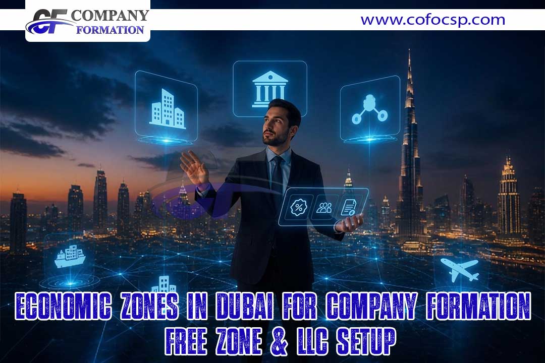 Economic Zones in Dubai for Company Formation Free Zone & LLC Setup.