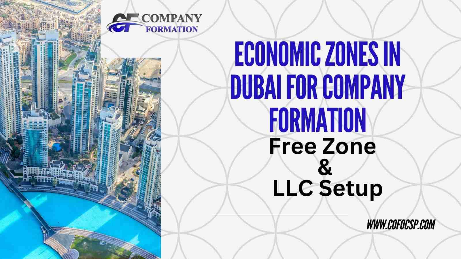 Economic Zones in Dubai for Company Formation: A Guide to Free Zones & Dubai LLC Setup